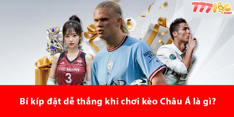 Bí kíp đặt dễ thắng khi chơi kèo Châu Á là gì?