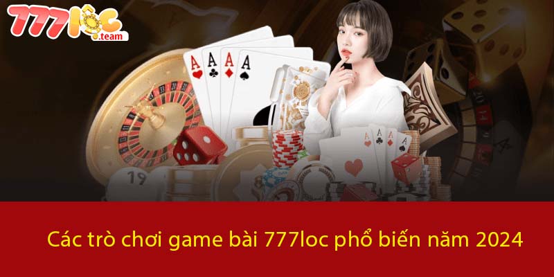 Các trò chơi Game Bài 777LOC phổ biến năm 2024