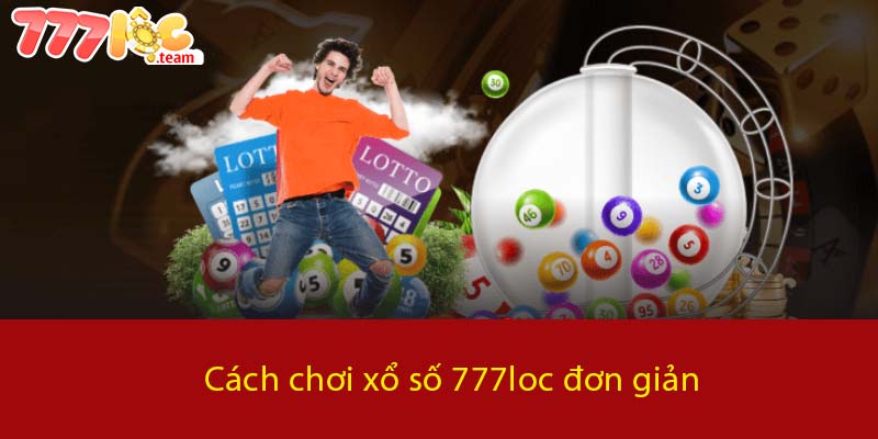 Cách chơi Xổ Số 777LOC đơn giản