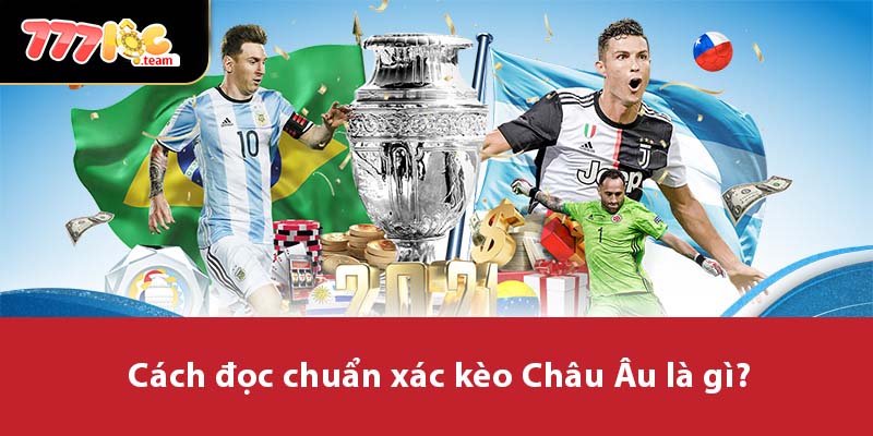 Cách đọc chuẩn xác kèo Châu Âu là gì?