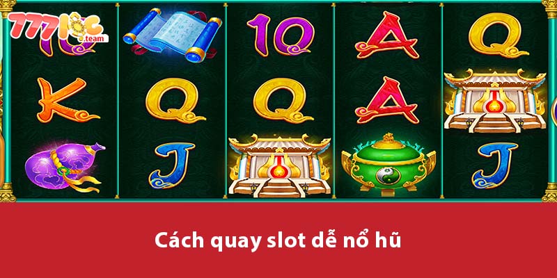 Cách quay Slot dễ nổ hũ