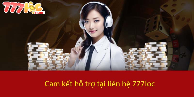 Cam kết hỗ trợ tại liên hệ 777LOC