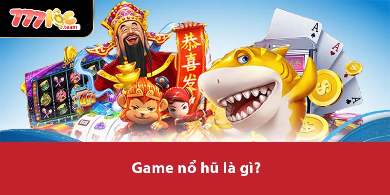 Game nổ hũ là gì?