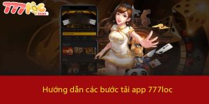 Hướng dẫn các bước tải App 777LOC