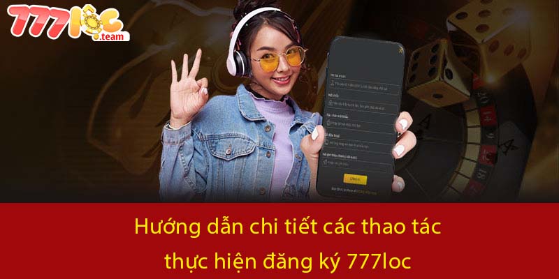 Hướng dẫn chi tiết các thao tác thực hiện đăng ký 777LOC