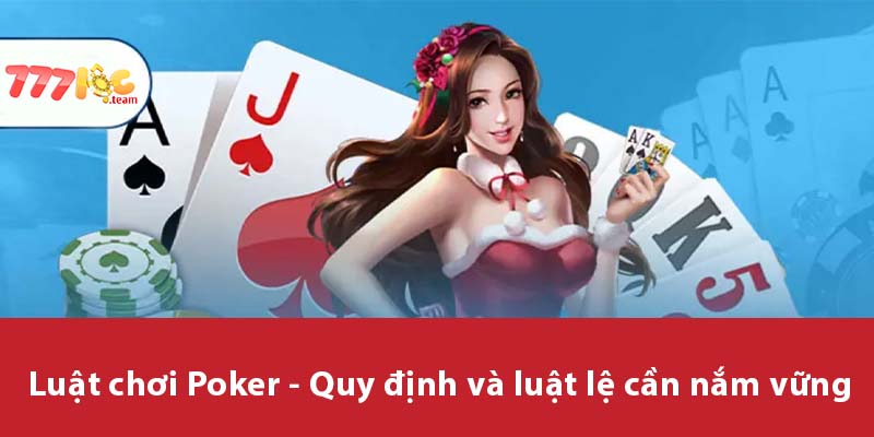 Luật chơi Poker - Quy định và luật lệ cần nắm vững