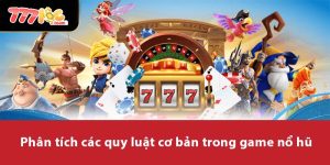 Phân tích các quy luật cơ bản trong game nổ hũ