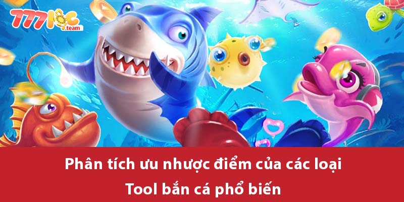 Phân tích ưu nhược điểm của các loại Tool bắn cá phổ biến