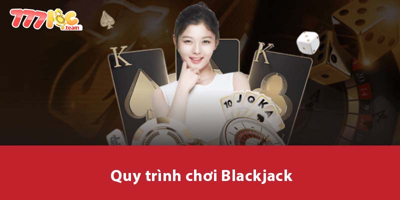 Quy trình chơi Blackjack