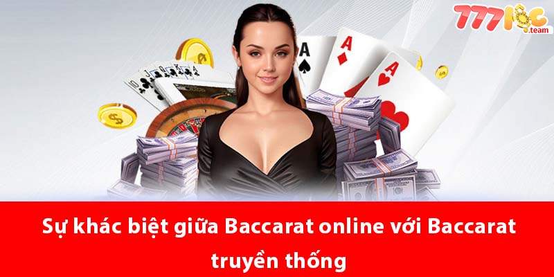 Sự khác biệt giữa Baccarat Online với Baccarat truyền thống