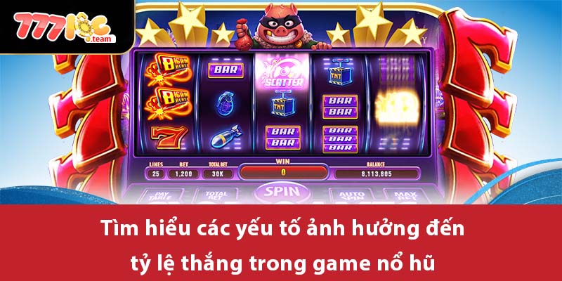 Tìm hiểu các yếu tố ảnh hưởng đến tỷ lệ thắng trong game nổ hũ