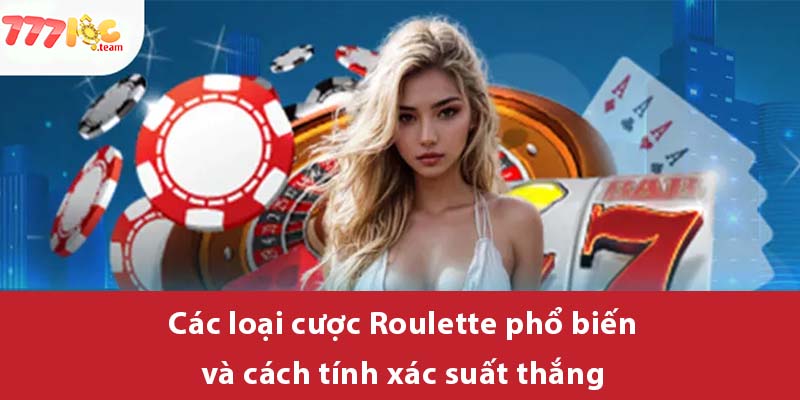 Các loại cược Roulette phổ biến và cách tính xác suất thắng