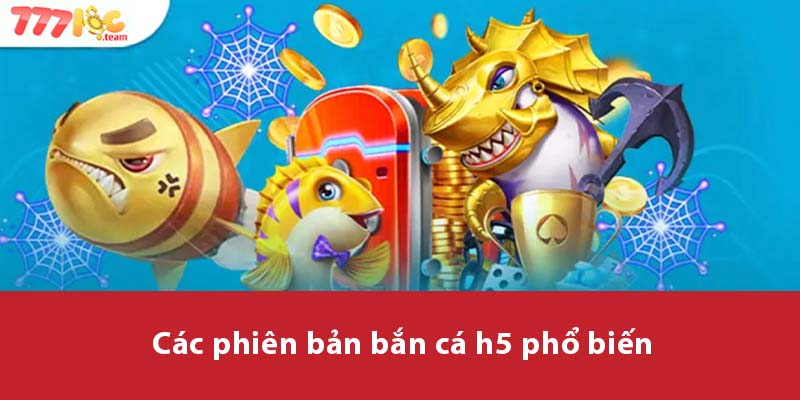 Các phiên bản Bắn Cá H5 phổ biến