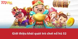 Giới thiệu khái quát trò chơi Nổ Hũ 52