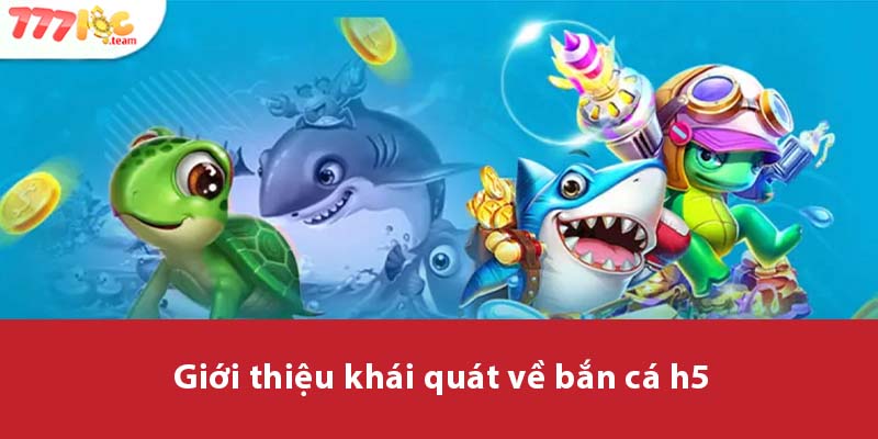 Giới thiệu khái quát về Bắn Cá H5