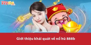 Giới thiệu khái quát về Nổ Hũ 888B