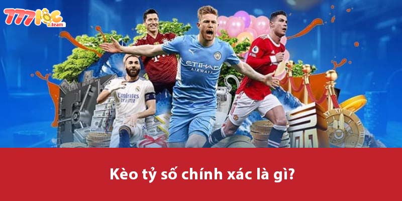 Kèo tỷ số chính xác là gì?