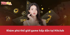 Khám phá thế giới game hấp dẫn tại HitClub