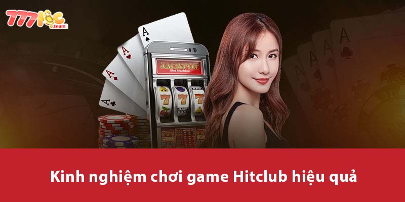 Kinh nghiệm chơi game HitClub hiệu quả