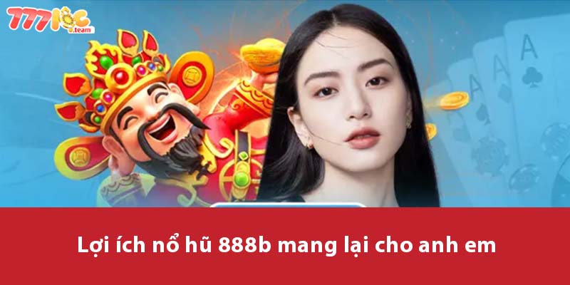 Lợi ích Nổ Hũ 888B mang lại cho anh em