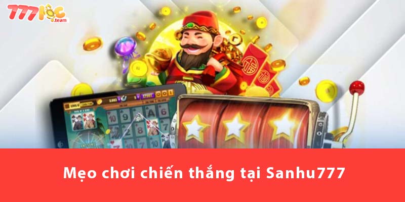 Mẹo chơi chiến thắng tại SANHU777