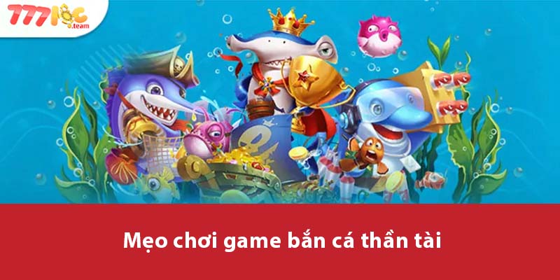 Mẹo chơi game Bắn Cá Thần Tài