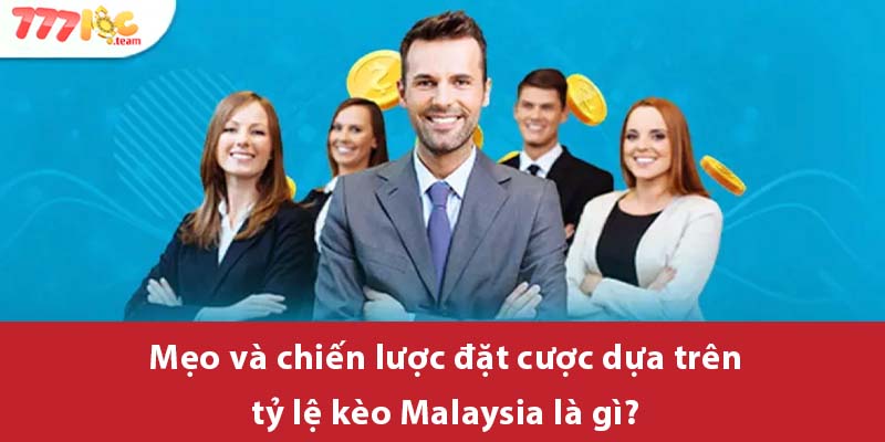 Mẹo và chiến lược đặt cược dựa trên tỷ lệ kèo Malaysia là gì?