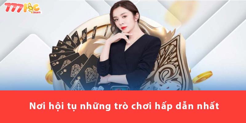 Nơi hội tụ những trò chơi hấp dẫn nhất