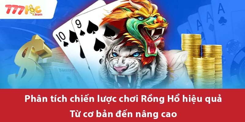 Phân tích chiến lược chơi Rồng Hổ hiệu quả - Từ cơ bản đến nâng cao