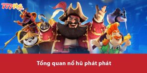 Tổng quan Nổ Hũ Phát Phát