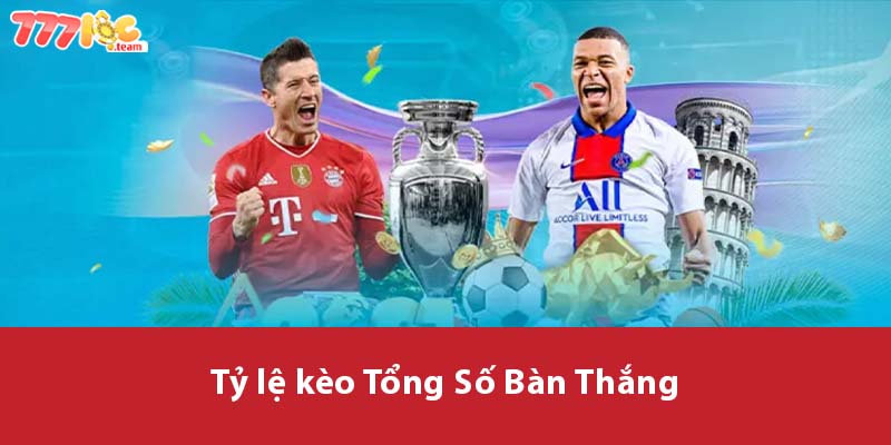 Tỷ lệ kèo Tổng Số Bàn Thắng